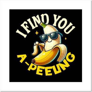 I Find You Apeeling - Funny Banana Quote Posters and Art